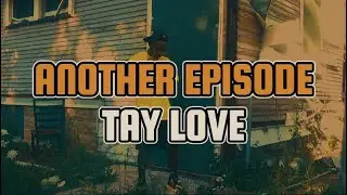 Tay Love - Another Episode 