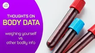 Thoughts on Body Data: Weighing Yourself vs. Other Options