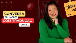 Conversa em Inglês com tradução - Parte 2 - #85  Aula de Inglês Eli Sato