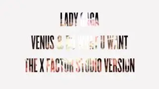 Lady Gaga - Venus & DWUW (The X Factor Studio Version)
