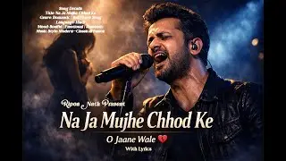 Na Ja Mujhe Chhod Ke 💔 | O Jaane Wale | Emotional Hindi Song