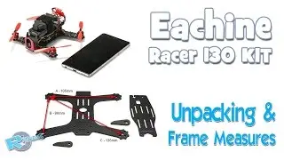 Eachine Racer 130mm Frame KIT - unpacking & measures