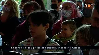 VOTV - &lsquo;La bona vida&rsquo; de 2 princeses barbudes, en concert a Caldes