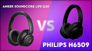 Anker Soundcore Life Q30 vs Philips H6509 Technical Comparison