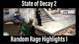 State of Decay 2 - Random Rage Highlights 1