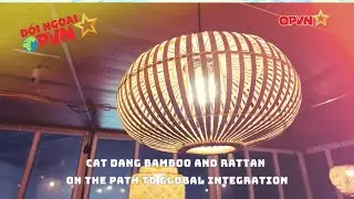 CAT DANG BAMBOO AND RATTAN ON THE PATH TO GLOBAL INTEGRATION