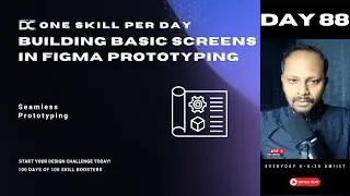 Day 88- Building Basic Screens in Figma Prototyping - 100 Days 100 Skill Booster Sessions
