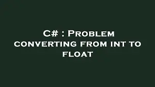 C# : Problem converting from int to float