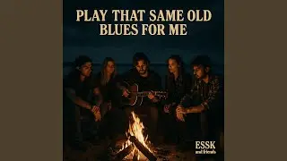 Play that same old blues for me