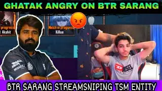 GHATAK ANGRY ON BTR SARANG FOR STREAMSNIPING TSM-ENTITY 😤