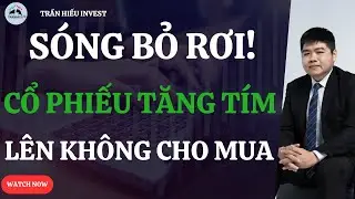 Sóng Bỏ Rơi Xuất Hiện: Cổ Phiếu Tăng Tím Lên Mạnh Không Cho Mua