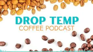 Drop Temp Coffee Podcast - Brewing and Grinding Coffee Oh, My!