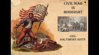 Civil War in Hindsight -025- Baltimore Riots