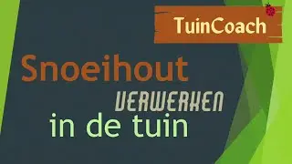 webinar: Snoeihout verwerken in de Tuin