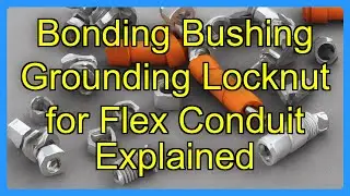 Bonding Bushing Grounding Locknut for Flex Conduit Explained