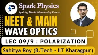 Wave Optics Lecture 09/9 | Spark Physics : NEET & MAIN Series | Class XII | Sahitya Roy(IIT KGP)