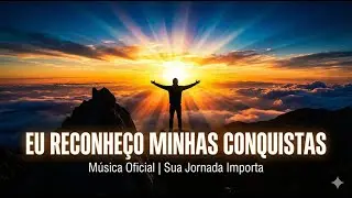 Eu Reconheço Minhas Conquistas - Música Oficial | Para Elevar a Autoestima e Gratidão