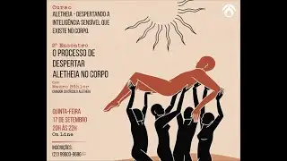 AULA 2 - O PROCESSO DE DESPERTAR ALETHEIA NO CORPO