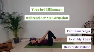 Yogapraxis bei Blähungen während der Menstruation ~ Feminine Yoga