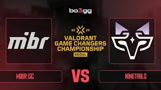 MIBR GC vs Ninetails ON VALORANT Game Changers Championship 2025 - VOD