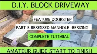 5 RECESSED MANHOLE COVER. FEATURE DOORSTEP  DIY Block Paved Driveway.COMPLETE TUTORIAL AMATEUR GUIDE