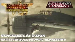 Battlestations Pacific: Remastered Mod Showcase - Vengeance At Luzon (Battlestations Midway)
