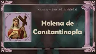 Helena de Constantinopla: la emperatriz que encontró la Cruz de Cristo