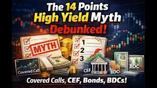 The 14 Points High Yield Myth Debunked! Covered Calls, CEF, Bonds, BDCS!