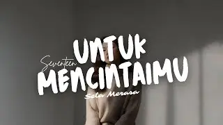 UNTUK MENCINTAIMU - Seventeen Cover by Sela Merasa