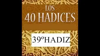 39&ordm; HADIZ | Los 40 Hadices del Profeta Muhammad (SWS)