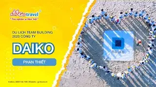 DU LỊCH TEAM BUILDING PHAN THIẾT 2020 - C&Ocirc;NG TY DAIKO
