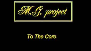 M.G. Project - To The Core