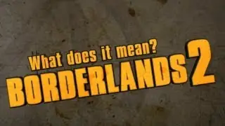 Borderlands 2 - 'What does it mean?' Achievement Guide