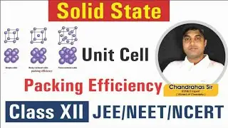 SOLID STATE | UNIT CELL | PACKING EFFICIENCY | IIT JEE | NEET | CLASS XII | CHANDRAHAS SIR