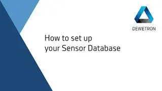 How to set up your Sensor Database // DEWETRON Academy