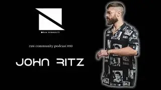 raw community podcast 010 w/ JOHN RITZ