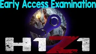 H1Z1 Early Access Examination