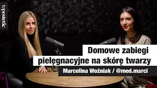 Domowe zabiegi pielęgnacyjne na skórę twarzy ❤️ VIDEOCAST 👉🏼 topestetic i Marcelina Woźniak