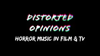 Distorted Opinions: Horror Music in Film & TV