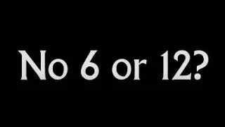 No 6 or 12?