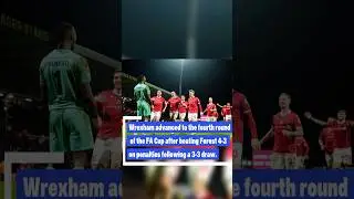 Wrexham reached the FA Cup fourth round after a 4-3 penalty win over Forest following a 3-3 draw#new