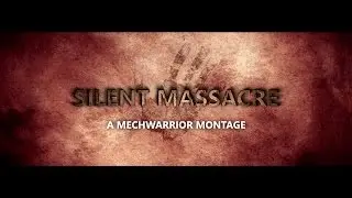 Silent Massacre - Mechwarrior Machinima Montage (Mechcon 2016)