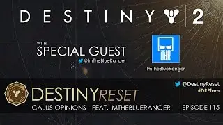 Destiny Reset Episode 115 - Calus Opinions Feat. ImTheBlueRanger