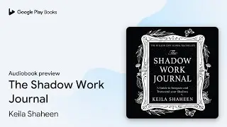 The Shadow Work Journal by Keila Shaheen &middot; Audiobook preview