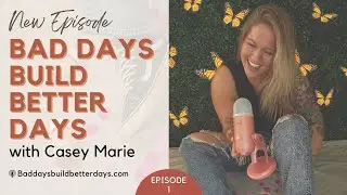 Bad Days Build Better Days Podcast