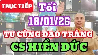 🔴 TRỰC TIẾP: 18/1/26 TỐI - TU CÙNG ĐẠO TRÀNG CƯ SĨ HIỀN ĐỨC