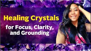 Healing Crystals for Focus, Clarity and Grounding - Crystals to Use During Mercury Retrograde