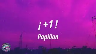 Papillon - ¡ +1 ! (Letra)