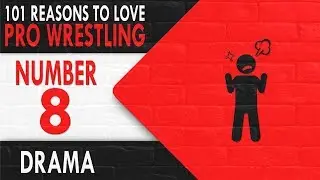 #8 Drama - 101 REASONS TO LOVE PRO WRESTLING
