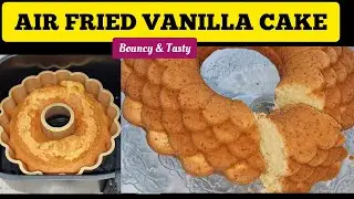 BOUNCY AIR FRYER VANILLA CAKE RECIPE WITH SIMPLE BEGINNER FRIENDLY STEPS. HOW TO BAKE CAKE AT HOME
